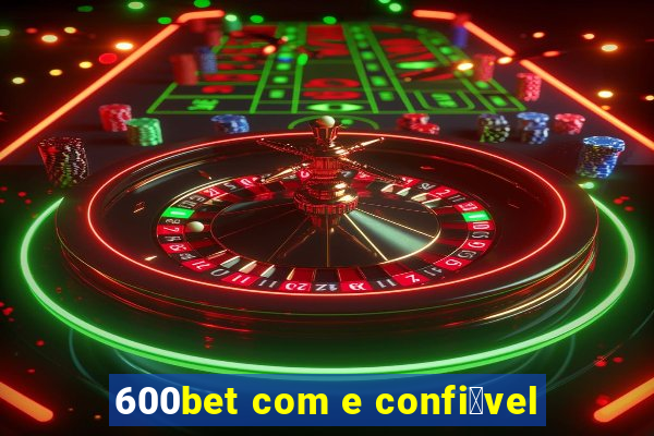 600bet com e confi谩vel